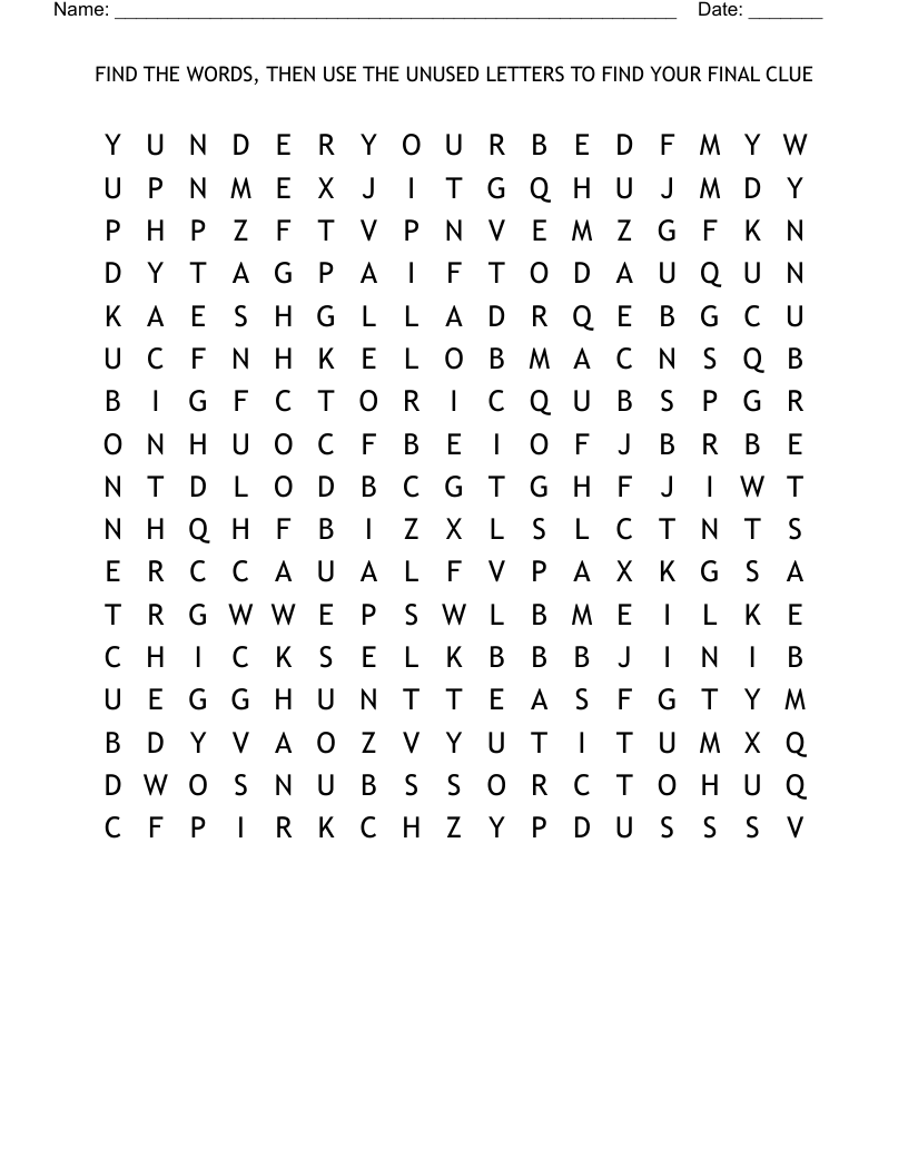 FIND THE WORDS, THEN USE THE UNUSED LETTERS TO FIND YOUR FINAL CLUE Word Search