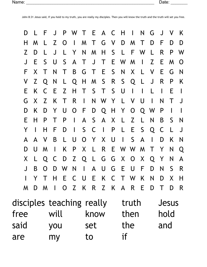 John 8:31 Jesus said, If you hold to my truth, you are really my disciples. Then you will know the truth and the truth will set you free.  Word Search