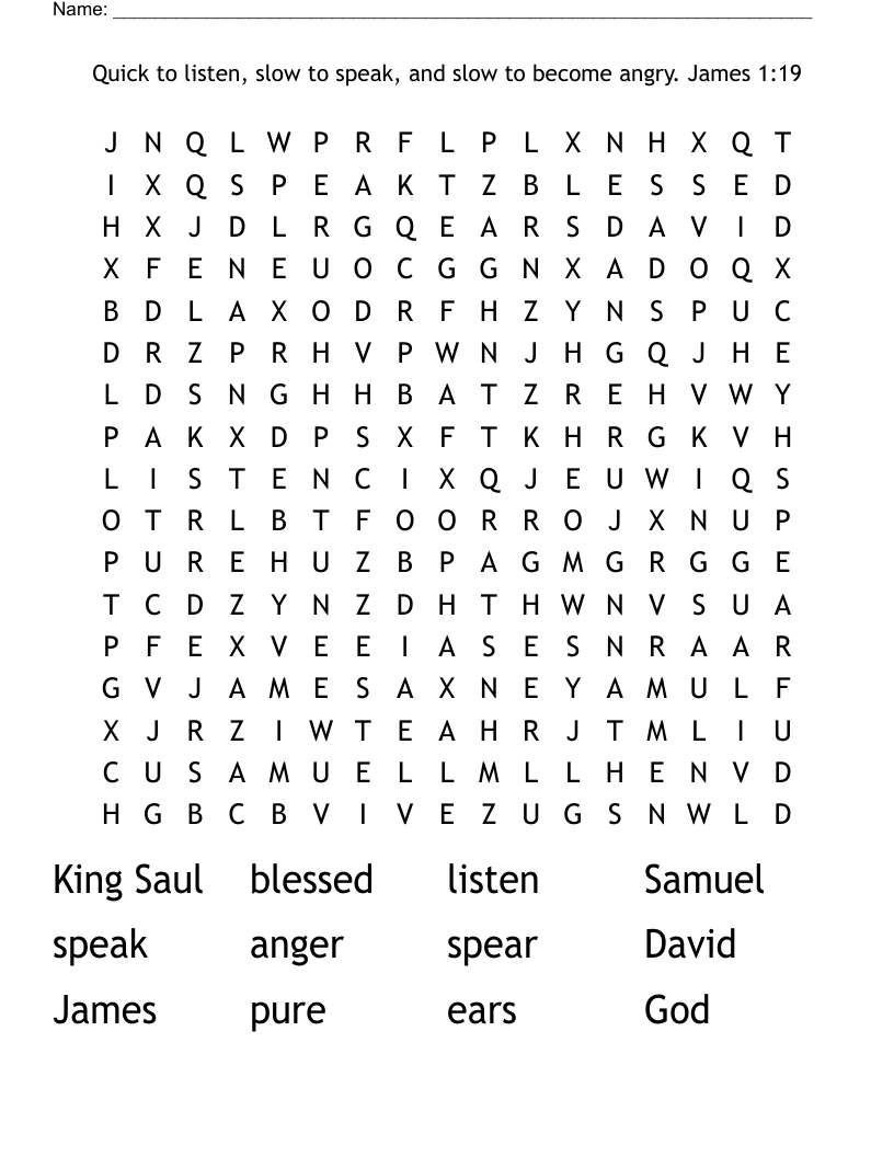 Quick to listen, slow to speak, and slow to become angry. James 1:19 Word Search