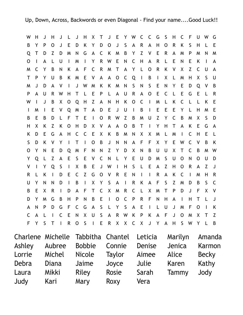 Up, Down, Across, Backwords or even Diagonal - Find your name....Good Luck!! Word Search