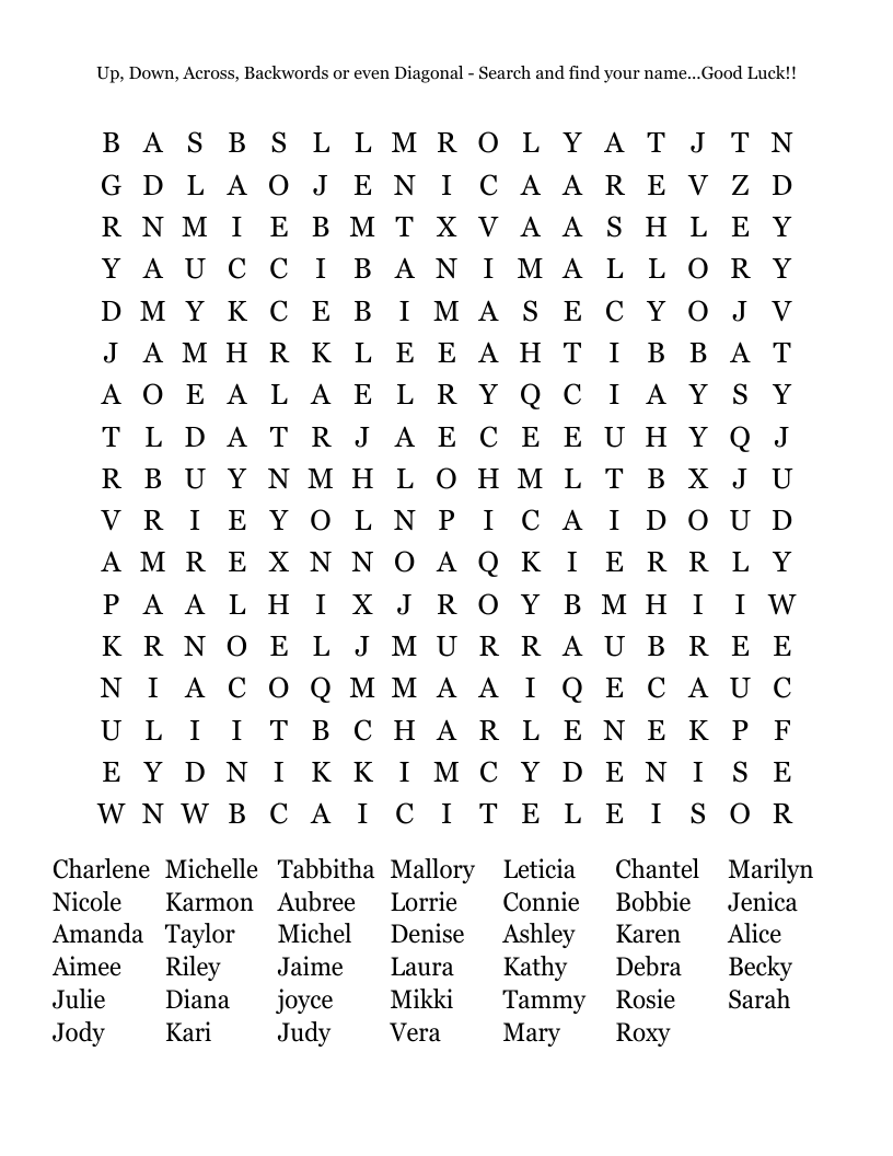 Up, Down, Across, Backwords or even Diagonal - Search and  find your name...Good Luck!!  Word Search