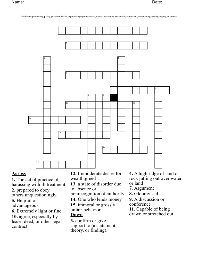 Word bank: promontory, parley, gossamer,ductile, expostulate,propitious,usurer,avarice, persecution,melancholy,subservient,corroborating,anarchy,iniquity,covenanted  Crossword
