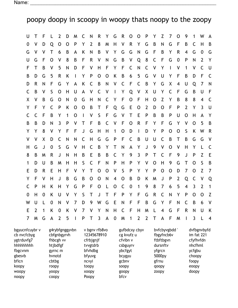 poopy doopy in scoopy in woopy thats noopy to the zoopy   Word Search